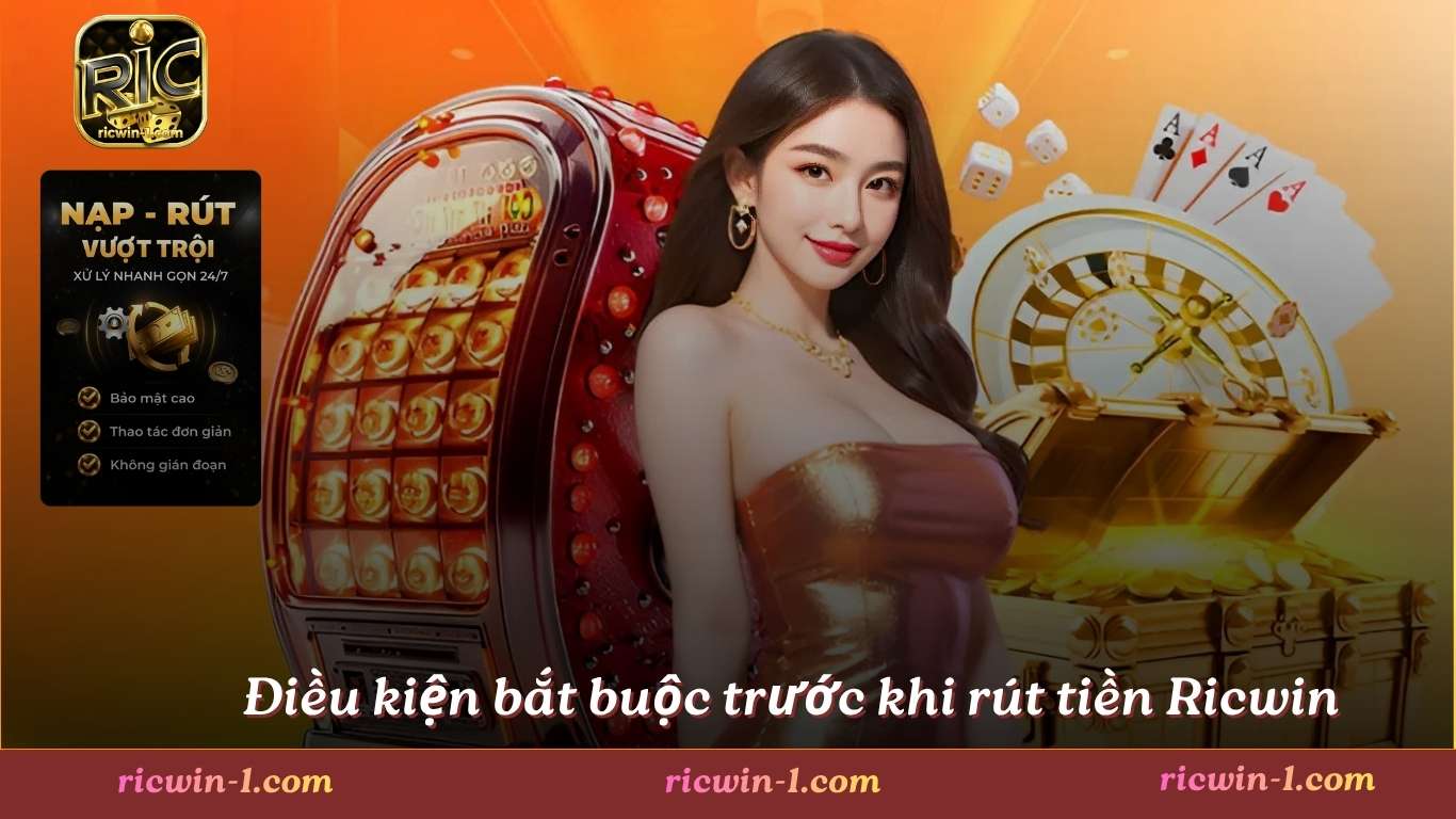 Điều kiện bắt buộc trước khi rút tiền Ricwin