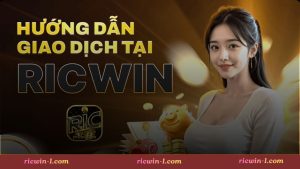 Hướng dẫn quy trình nạp tiền Ricwin
