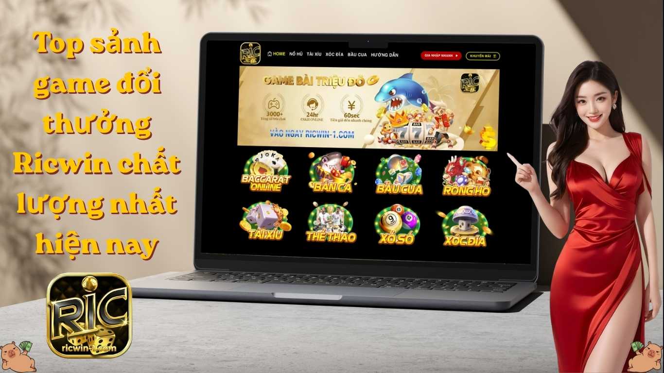 Top sảnh game đổi thưởng Ricwin chất lượng nhất hiện nay