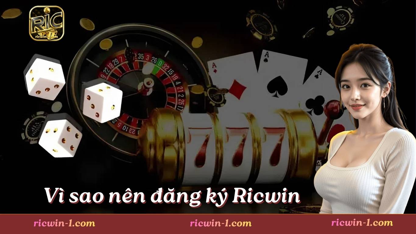 Vì sao nên đăng ký Ricwin? Vì sao nên đăng ký Ricwin?